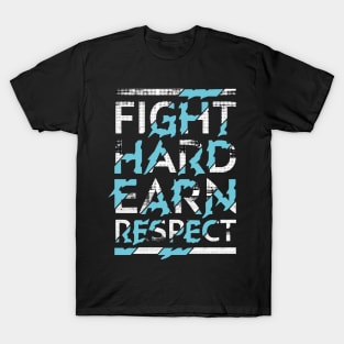 Fight hard, earn respect T-Shirt